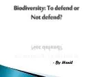 Biodiversity: To defend or Not defend? - slide 1