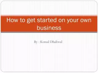 How to get started on your own business