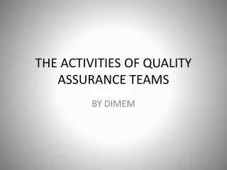 THE ACTIVITIES OF QUALITY ASSURANCE TEAMS