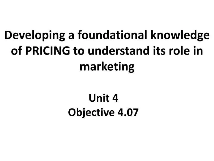 developing a foundational knowledge of pricing to understand its role in marketing