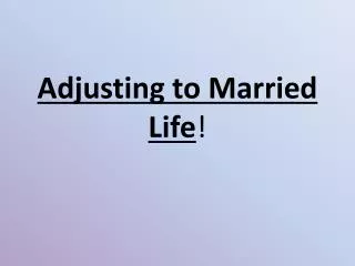 Adjusting to Married Life !