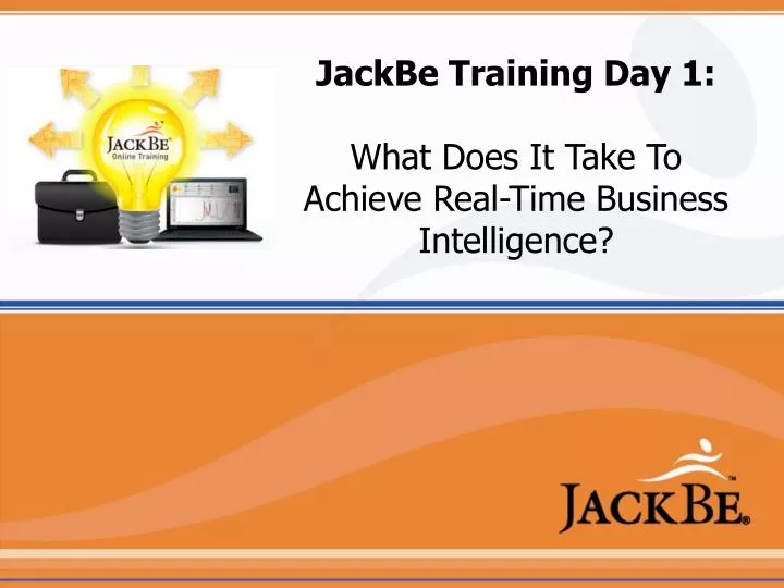 jackbe training day 1 what does it take to achieve real time business intelligence