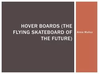 Hover boards (The flying skateboard of the future)