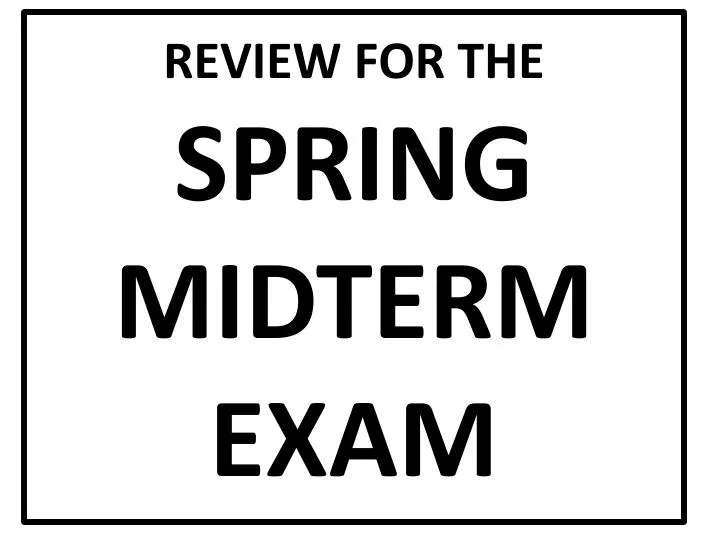 review for the spring midterm exam