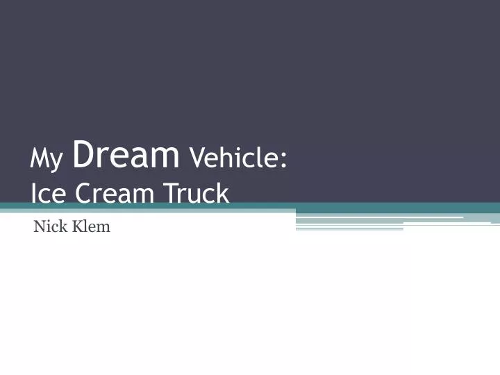 my dream vehicle ice cream truck
