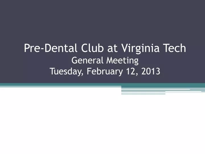 pre dental club at virginia tech general meeting tuesday february 12 2013