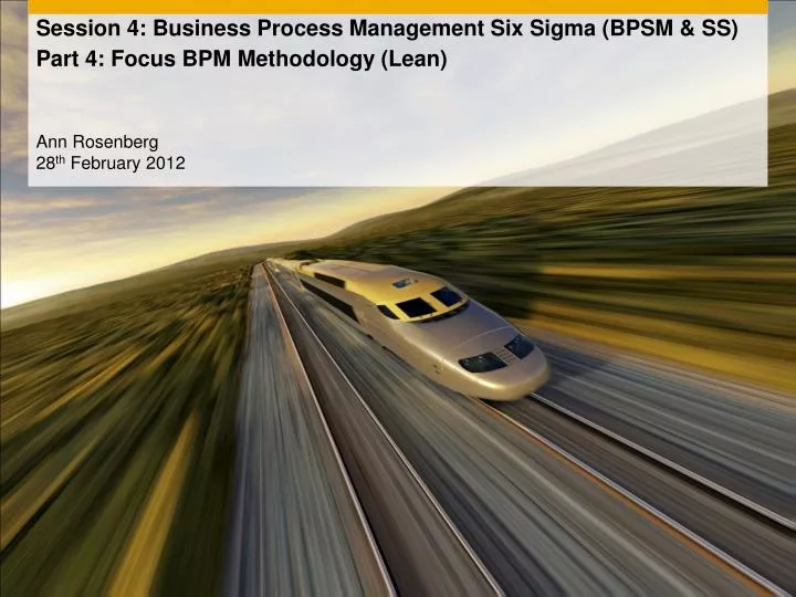 session 4 business process management six sigma bpsm ss part 4 focus bpm methodology lean