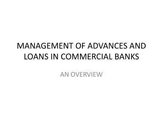 MANAGEMENT OF ADVANCES AND LOANS IN COMMERCIAL BANKS