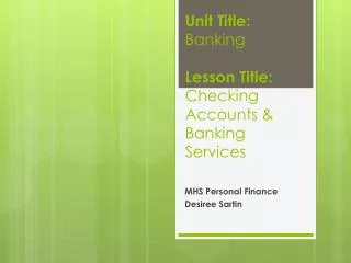 Unit Title: Banking Lesson Title: Checking Accounts &amp; Banking Services