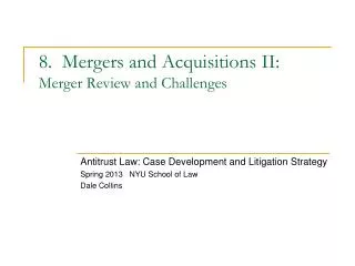 8. Mergers and Acquisitions II: Merger Review and Challenges