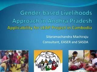 Gender based Livelihoods Approach in Andhra Pradesh Applicability for LEAP Project in Cambodia