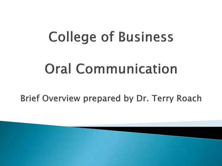 college of business oral communication brief overview prepared by dr terry roach