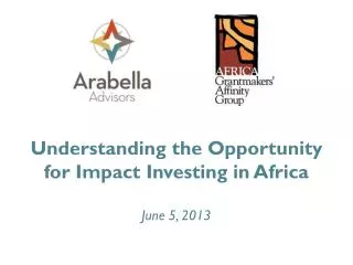 Understanding the Opportunity for Impact Investing in Africa June 5, 2013