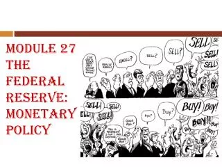 Module 27 The Federal Reserve: Monetary Policy