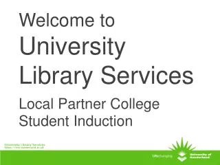 Welcome to University Library Services Local Partner College Student Induction
