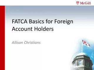 FATCA Basics for Foreign A ccount H olders Allison Christians