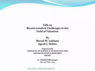 Talk on Recent trends &amp; Challenges in the Field of Valuation By Murad M. Lakhani Jigesh J. Mehta Organized by