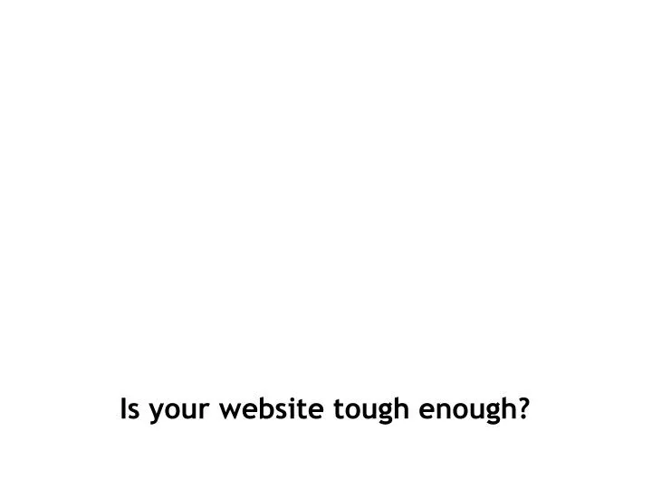 is your website tough enough