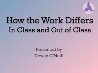 How the Work Differs In Class and Out of Class
