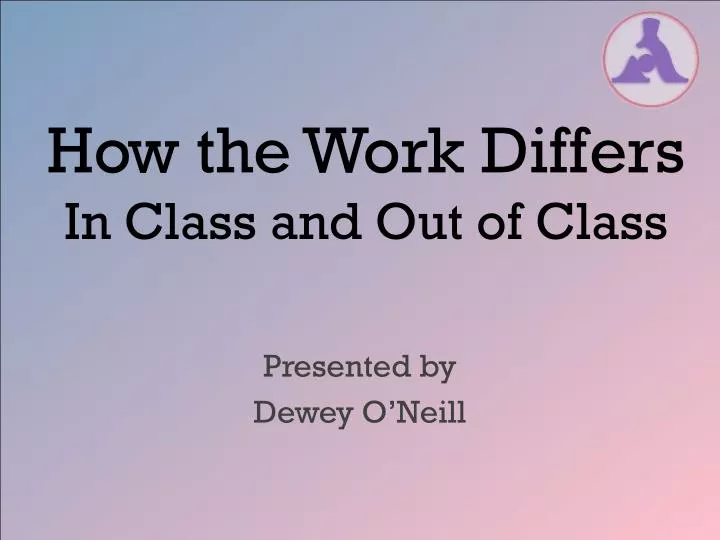 how the work differs in class and out of class