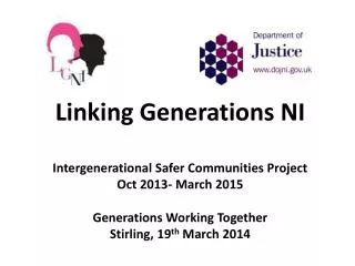 Linking Generations NI Intergenerational Safer Communities Project Oct 2013- March 2015 Generations Working Together