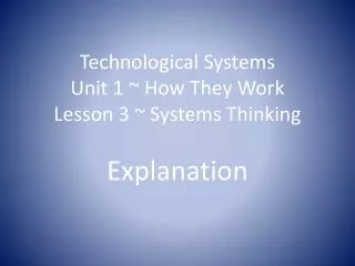 Technological Systems Unit 1 ~ How They Work Lesson 3 ~ Systems Thinking