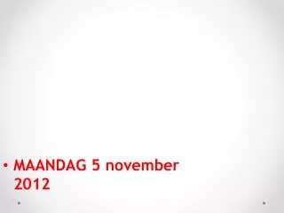 MAANDAG 5 november 2012