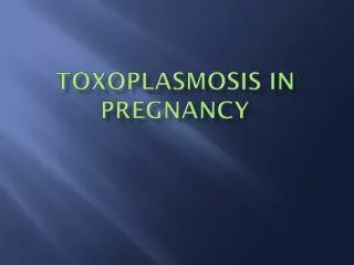 Toxoplasmosis in pregnancy
