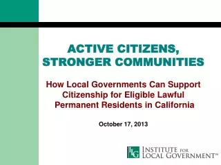 ACTIVE CITIZENS, STRONGER COMMUNITIES How Local Governments Can Support Citizenship for Eligible Lawful Permanent Resi