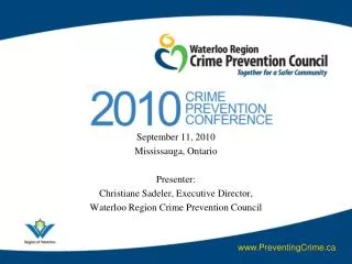 September 11, 2010 Mississauga, Ontario Presenter: Christiane Sadeler, Executive Director, Waterloo Region Crime Preven