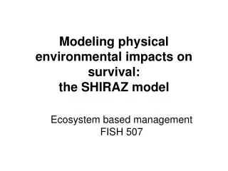 Modeling physical environmental impacts on survival: the SHIRAZ model
