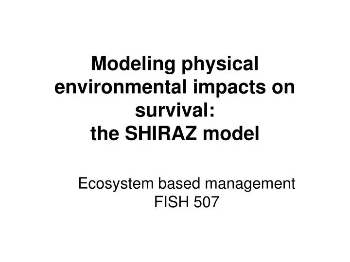 modeling physical environmental impacts on survival the shiraz model