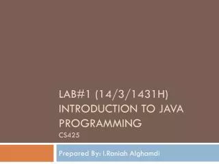 Lab#1 (14/3/1431h) Introduction To java programming cs425
