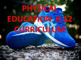 PHYSICAL EDUCATION K-12 CURRICULUM