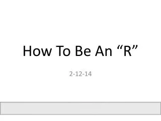 How To Be An “R”