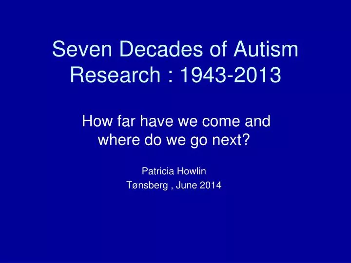 seven decades of autism research 1943 2013