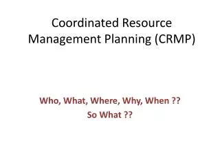 Coordinated Resource Management Planning (CRMP)