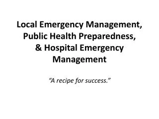 Local Emergency Management, Public Health Preparedness, &amp; Hospital Emergency Management