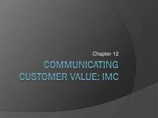 C ommunicating customer value: IMC