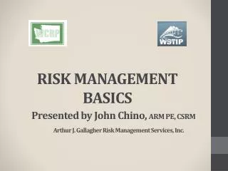 RISK MANAGEMENT BASICS Presented by John Chino, ARM PE, CSRM Arthur J. Gallagher Risk Management Services, Inc.