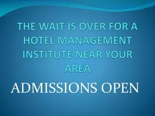 THE WAIT IS OVER FOR A HOTEL MANAGEMENT INSTITUTE NEAR YOUR AREA