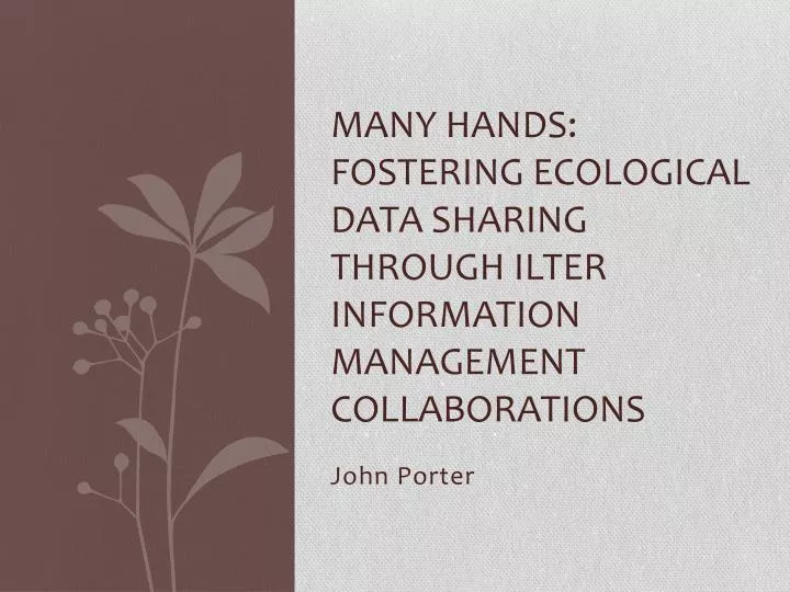 many hands fostering ecological data sharing through ilter information management collaborations