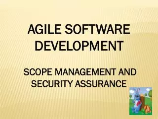 AGILE SOFTWARE DEVELOPMENT SCOPE MANAGEMENT AND SECURITY ASSURANCE