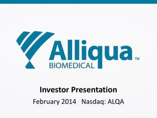 Investor Presentation February 2014 Nasdaq: ALQA