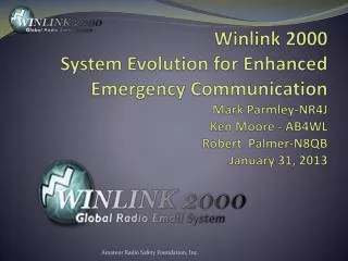 Winlink 2000 System Evolution for Enhanced Emergency Communication Mark Parmley-NR4J Ken Moore - AB4WL Robert Palmer-N