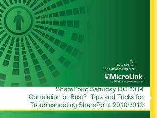 SharePoint Saturday DC 2014 Correlation or Bust? Tips and Tricks for Troubleshooting SharePoint 2010/2013