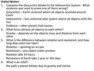 Orbital Motion: Compare the Geocentric Model to the Heliocentric System. What evidence was used to prove one of them wr