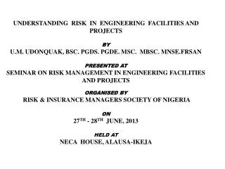 UNDERSTANDING RISK IN ENGINEERING FACILITIES AND PROJECTS BY U.M. UDONQUAK, BSC. PGDS. PGDE. MSC. MBSC. MNSE.FRSAN