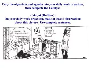 Copy the objectives and agenda into your daily work organizer, then complete the Catalyst. Catalyst (Do Now):