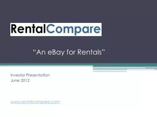 Investor Presentation June 2012 www.rentalcompare.com